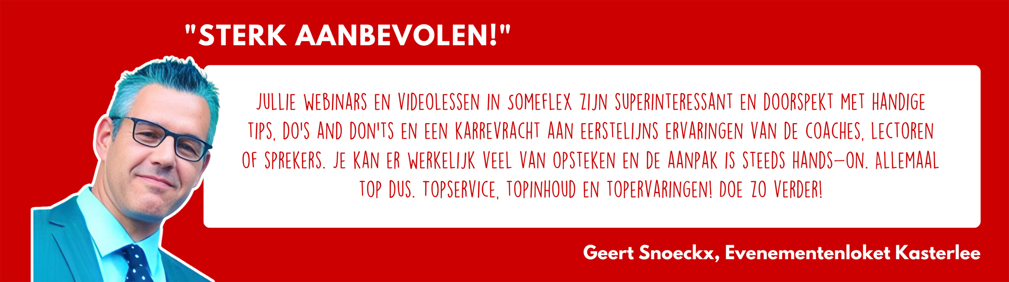 Geert Snoeckx - Someflex: Webinars & video's vol tips en ervaringen. Hands-on aanpak. Alles top! Doe zo verder!