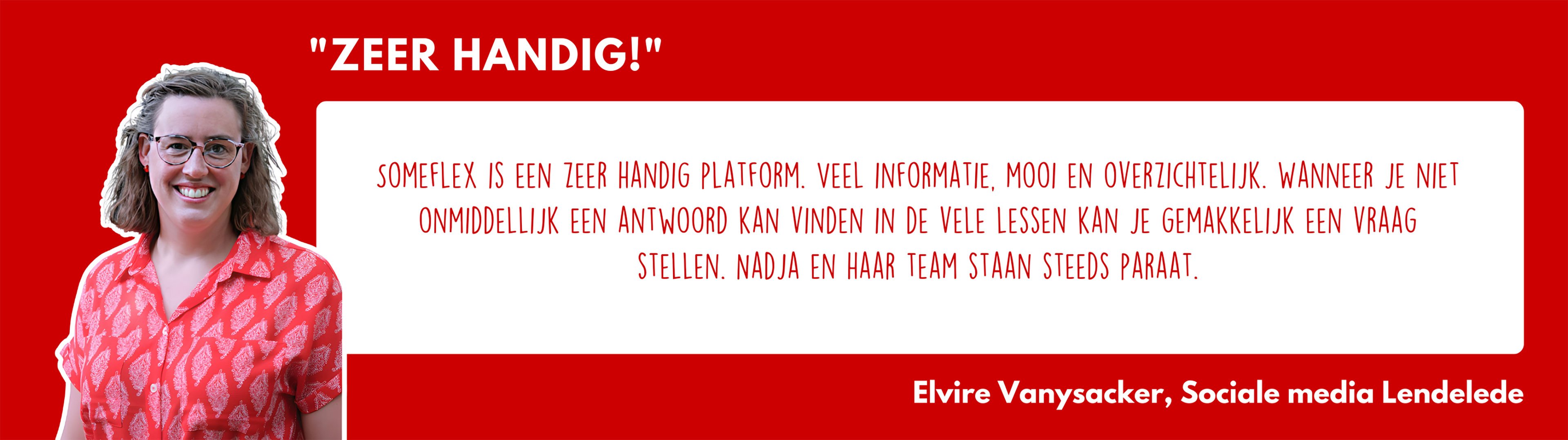 Elvire Vanysacker - Someflex: Overzichtelijk platform, snel antwoorden met hulp van Nadja's team. Altijd paraat!