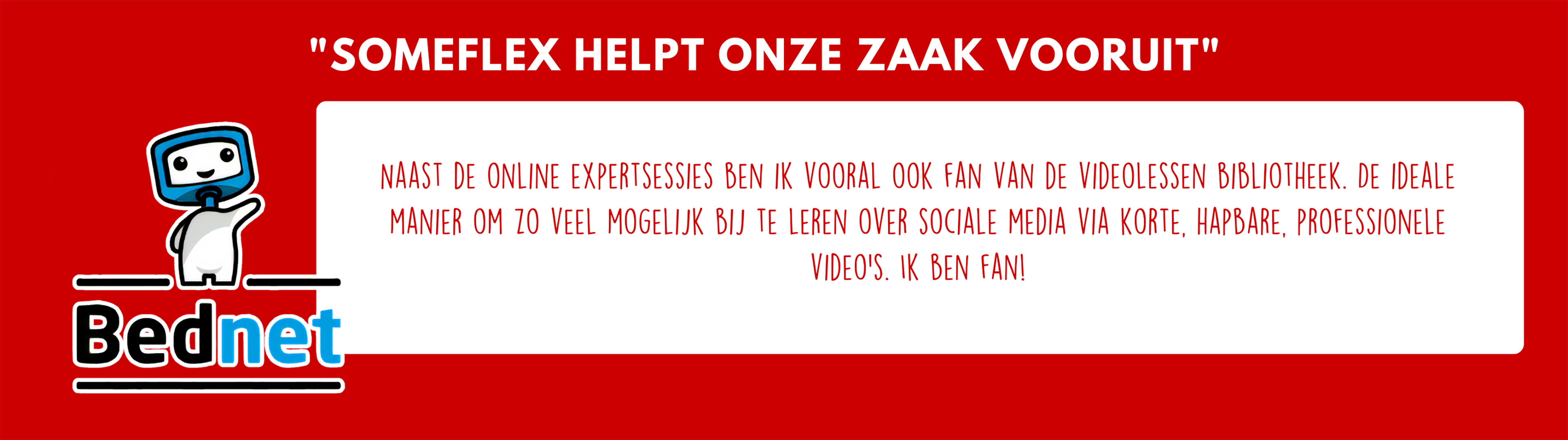 Bednet - Fan van Someflex? Ideaal voor bijleren met hapbare video's en online expertsessies. Word ook fan!