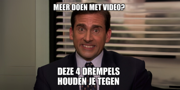Meer doen met video? Zo overwin je de 4 grootste drempels.