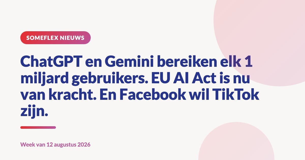 ChatGPT en Gemini bereiken elk 1 miljard gebruikers. EU AI Act is nu van kracht. En Facebook wil TikTok zijn.