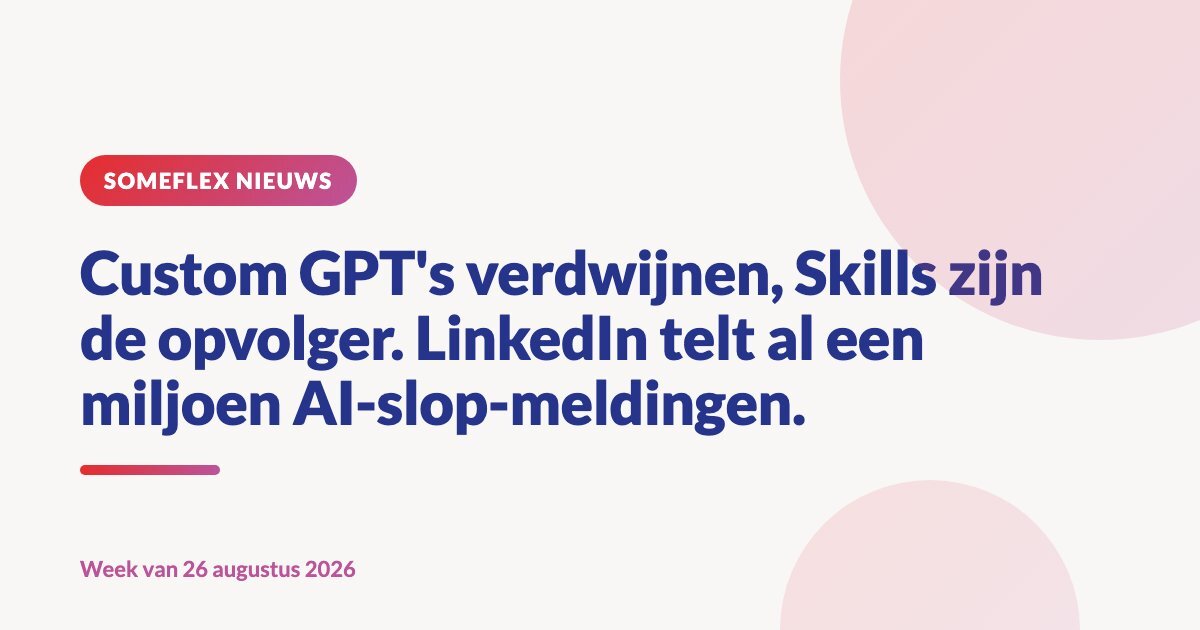 Custom GPT's verdwijnen, Skills zijn de opvolger. LinkedIn telt al een miljoen AI-slop-meldingen.