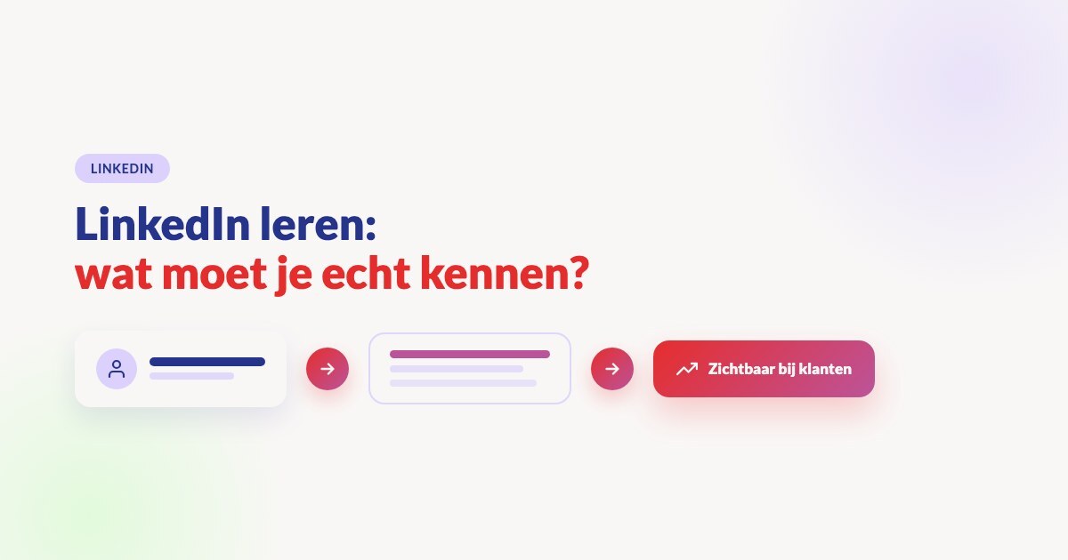 LinkedIn leren: wat moet je echt kennen om zichtbaar te worden?
