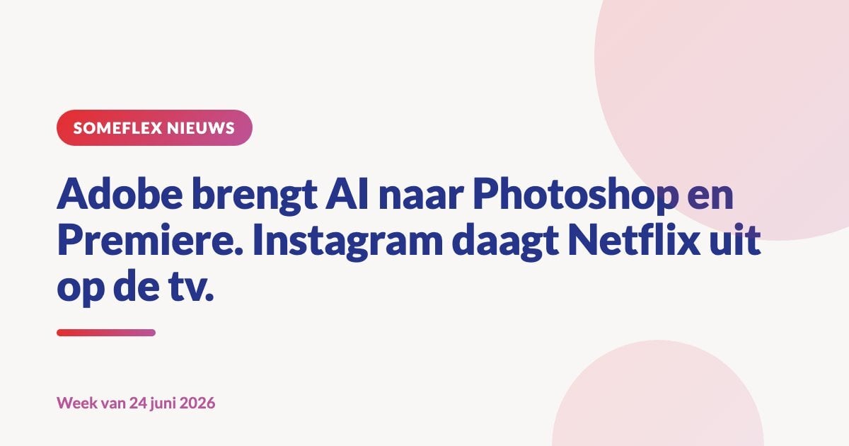 Adobe brengt AI naar Photoshop en Premiere. Instagram wil Netflix uitdagen.